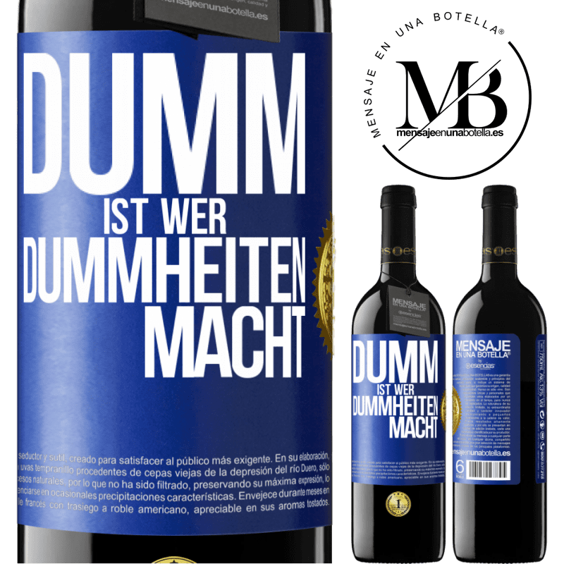 39,95 € Kostenloser Versand | Rotwein RED Ausgabe MBE Reserve Dumm ist, wer Dummheiten macht Blaue Markierung. Anpassbares Etikett Reserve 12 Monate Ernte 2016 Tempranillo