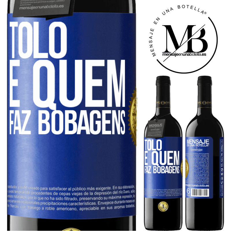 39,95 € Envio grátis | Vinho tinto Edição RED MBE Reserva Tolo é quem faz bobagens Etiqueta Azul. Etiqueta personalizável Reserva 12 Meses Colheita 2014 Tempranillo