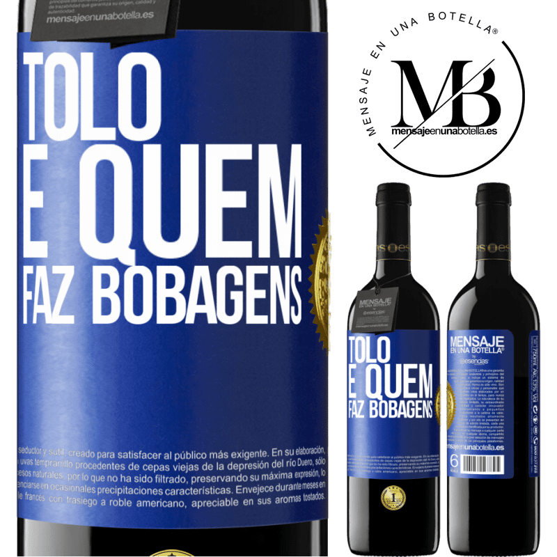 39,95 € Envio grátis | Vinho tinto Edição RED MBE Reserva Tolo é quem faz bobagens Etiqueta Azul. Etiqueta personalizável Reserva 12 Meses Colheita 2016 Tempranillo