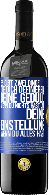 39,95 € | Rotwein RED Ausgabe MBE Reserve Es gibt zwei Dinge, die dich definieren: deine Geduld, wenn du nichts hast, und deine Einstellung, wenn du alles hast Blaue Markierung. Anpassbares Etikett Reserve 12 Monate Ernte 2015 Tempranillo