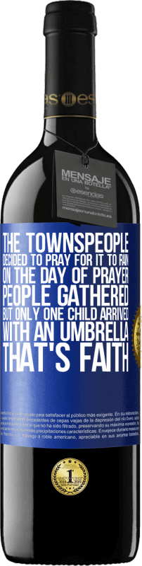 39,95 € | Red Wine RED Edition MBE Reserve The townspeople decided to pray for it to rain. On the day of prayer, people gathered, but only one child arrived with an Blue Label. Customizable label Reserve 12 Months Harvest 2015 Tempranillo