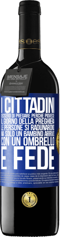 39,95 € | Vino rosso Edizione RED MBE Riserva I cittadini decisero di pregare perché piovesse. Il giorno della preghiera, le persone si radunarono, ma solo un bambino Etichetta Blu. Etichetta personalizzabile Riserva 12 Mesi Raccogliere 2015 Tempranillo