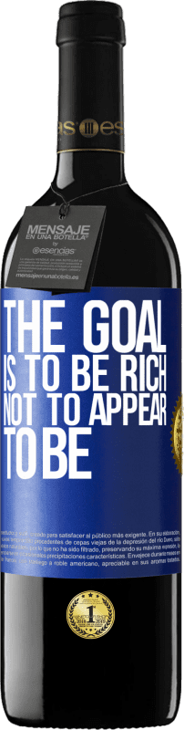 39,95 € | Red Wine RED Edition MBE Reserve The goal is to be rich, not to appear to be Blue Label. Customizable label Reserve 12 Months Harvest 2014 Tempranillo
