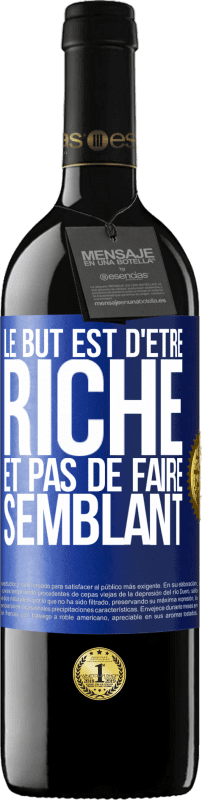 39,95 € | Vin rouge Édition RED MBE Réserve Le but est d'être riche et pas de faire semblant Étiquette Bleue. Étiquette personnalisable Réserve 12 Mois Récolte 2014 Tempranillo
