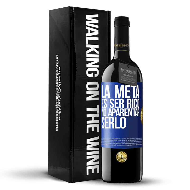 39,95 € Envío gratis | Vino Tinto Edición RED MBE Reserva La meta es ser rico, no aparentar serlo Etiqueta Azul. Etiqueta personalizable Reserva 12 Meses Cosecha 2016 Tempranillo