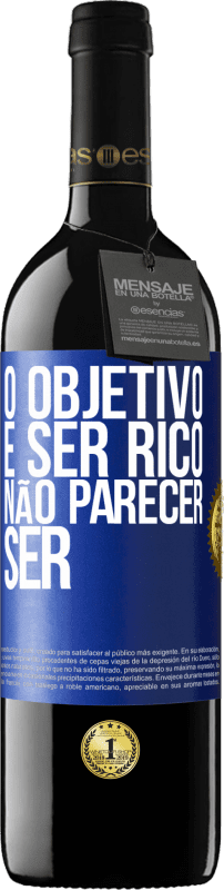 39,95 € Envio grátis | Vinho tinto Edição RED MBE Reserva O objetivo é ser rico, não parecer ser Etiqueta Azul. Etiqueta personalizável Reserva 12 Meses Colheita 2015 Tempranillo