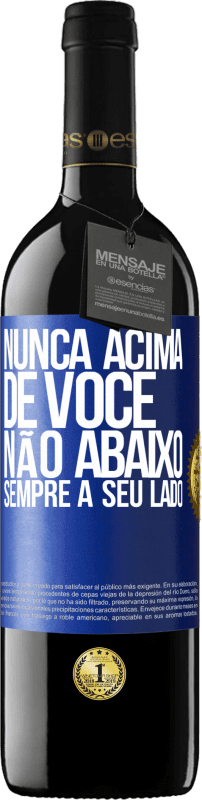 «Nunca acima de você, não abaixo. Sempre a seu lado» Edição RED MBE Reserva