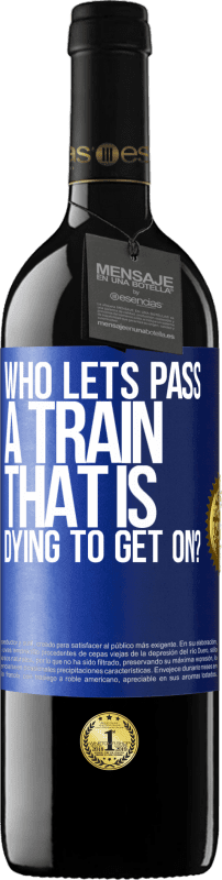 39,95 € | Red Wine RED Edition MBE Reserve who lets pass a train that is dying to get on? Blue Label. Customizable label Reserve 12 Months Harvest 2015 Tempranillo