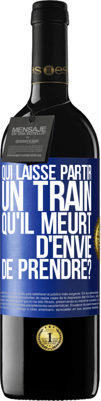 Envoi gratuit | Vin rouge Édition RED MBE Réserve Qui laisse partir un train qu'il meurt d'envie de prendre? Étiquette Bleue. Étiquette personnalisable Réserve 12 Mois Récolte 2016 Tempranillo