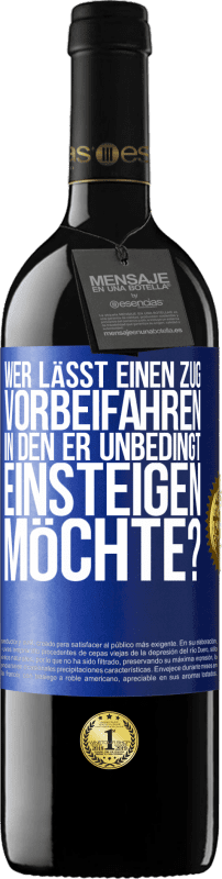 39,95 € | Rotwein RED Ausgabe MBE Reserve Wer lässt einen Zug vorbeifahren, in den er unbedingt einsteigen möchte? Blaue Markierung. Anpassbares Etikett Reserve 12 Monate Ernte 2015 Tempranillo