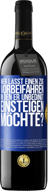 Kostenloser Versand | Rotwein RED Ausgabe MBE Reserve Wer lässt einen Zug vorbeifahren, in den er unbedingt einsteigen möchte? Blaue Markierung. Anpassbares Etikett Reserve 12 Monate Ernte 2016 Tempranillo