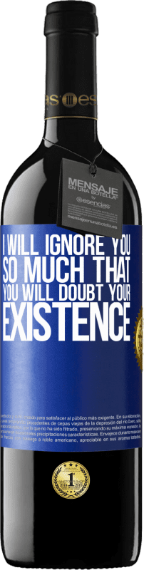 39,95 € Free Shipping | Red Wine RED Edition MBE Reserve I will ignore you so much that you will doubt your existence Blue Label. Customizable label Reserve 12 Months Harvest 2014 Tempranillo