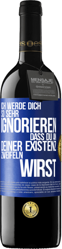 39,95 € | Rotwein RED Ausgabe MBE Reserve Ich werde dich so sehr ignorieren, dass du an deiner Existenz zweifeln wirst Blaue Markierung. Anpassbares Etikett Reserve 12 Monate Ernte 2016 Tempranillo