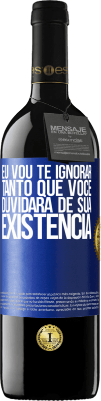 39,95 € | Vinho tinto Edição RED MBE Reserva Eu vou te ignorar tanto que você duvidará de sua existência Etiqueta Azul. Etiqueta personalizável Reserva 12 Meses Colheita 2016 Tempranillo