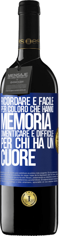 39,95 € | Vino rosso Edizione RED MBE Riserva Ricordare è facile per coloro che hanno memoria. Dimenticare è difficile per chi ha un cuore Etichetta Blu. Etichetta personalizzabile Riserva 12 Mesi Raccogliere 2015 Tempranillo