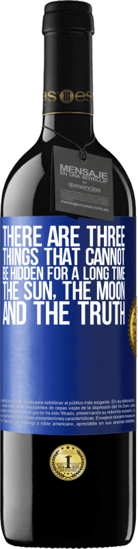39,95 € | Red Wine RED Edition MBE Reserve There are three things that cannot be hidden for a long time. The sun, the moon, and the truth Blue Label. Customizable label Reserve 12 Months Harvest 2014 Tempranillo