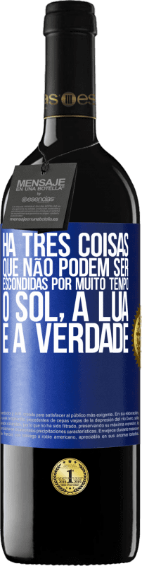 39,95 € | Vinho tinto Edição RED MBE Reserva Há três coisas que não podem ser escondidas por muito tempo. O sol, a lua e a verdade Etiqueta Azul. Etiqueta personalizável Reserva 12 Meses Colheita 2015 Tempranillo