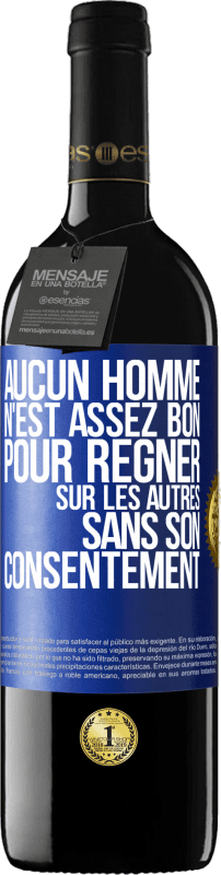 39,95 € Envoi gratuit | Vin rouge Édition RED MBE Réserve Aucun homme n'est assez bon pour régner sur les autres sans son consentement Étiquette Bleue. Étiquette personnalisable Réserve 12 Mois Récolte 2016 Tempranillo