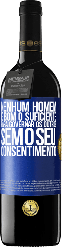 «Nenhum homem é bom o suficiente para governar os outros sem o seu consentimento» Edição RED MBE Reserva