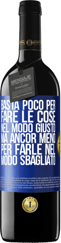 39,95 € | Vino rosso Edizione RED MBE Riserva Basta poco per fare le cose nel modo giusto, ma ancor meno per farle nel modo sbagliato Etichetta Blu. Etichetta personalizzabile Riserva 12 Mesi Raccogliere 2015 Tempranillo