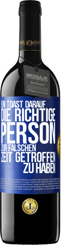 39,95 € Kostenloser Versand | Rotwein RED Ausgabe MBE Reserve Ein Toast darauf, die richtige Person zur falschen Zeit getroffen zu haben Blaue Markierung. Anpassbares Etikett Reserve 12 Monate Ernte 2016 Tempranillo