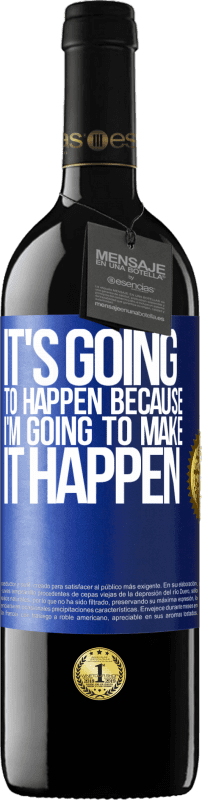 39,95 € | Red Wine RED Edition MBE Reserve It's going to happen because I'm going to make it happen Blue Label. Customizable label Reserve 12 Months Harvest 2015 Tempranillo