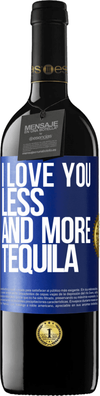 «I love you less and more tequila» RED Edition MBE Reserve