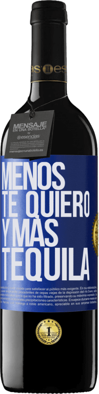 39,95 € | Vino Tinto Edición RED MBE Reserva Menos te quiero y más tequila Etiqueta Azul. Etiqueta personalizable Reserva 12 Meses Cosecha 2014 Tempranillo