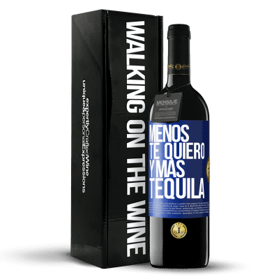 «Menos te quiero y más tequila» Edición RED MBE Reserva