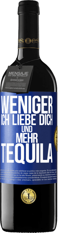 39,95 € Kostenloser Versand | Rotwein RED Ausgabe MBE Reserve Weniger Ich liebe dich und mehr Tequila Blaue Markierung. Anpassbares Etikett Reserve 12 Monate Ernte 2016 Tempranillo