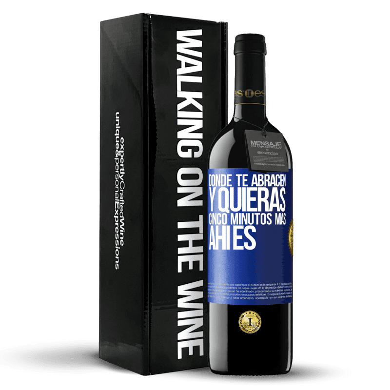 39,95 € Envío gratis | Vino Tinto Edición RED MBE Reserva Donde te abracen y quieras cinco minutos más, ahí es Etiqueta Azul. Etiqueta personalizable Reserva 12 Meses Cosecha 2015 Tempranillo