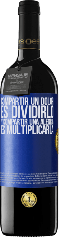 39,95 € Envío gratis | Vino Tinto Edición RED MBE Reserva Compartir un dolor es dividirlo y compartir una alegría es multiplicarla Etiqueta Azul. Etiqueta personalizable Reserva 12 Meses Cosecha 2015 Tempranillo