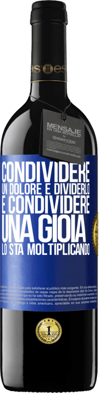 39,95 € | Vino rosso Edizione RED MBE Riserva Condividere un dolore è dividerlo e condividere una gioia lo sta moltiplicando Etichetta Blu. Etichetta personalizzabile Riserva 12 Mesi Raccogliere 2015 Tempranillo