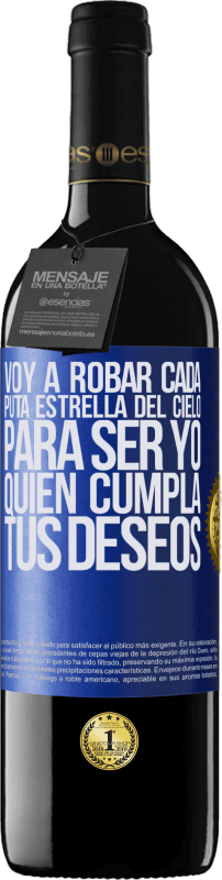 39,95 € Envío gratis | Vino Tinto Edición RED MBE Reserva Voy a robar cada puta estrella del cielo para ser yo quien cumpla tus deseos Etiqueta Azul. Etiqueta personalizable Reserva 12 Meses Cosecha 2015 Tempranillo