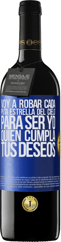 39,95 € | Vino Tinto Edición RED MBE Reserva Voy a robar cada puta estrella del cielo para ser yo quien cumpla tus deseos Etiqueta Azul. Etiqueta personalizable Reserva 12 Meses Cosecha 2016 Tempranillo