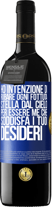 39,95 € | Vino rosso Edizione RED MBE Riserva Ho intenzione di rubare ogni fottuta stella dal cielo per essere me che soddisfa i tuoi desideri Etichetta Blu. Etichetta personalizzabile Riserva 12 Mesi Raccogliere 2015 Tempranillo