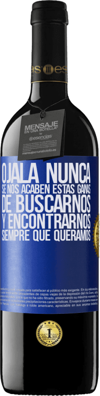 39,95 € Envío gratis | Vino Tinto Edición RED MBE Reserva Ojalá nunca se nos acaben estas ganas de buscarnos y encontrarnos siempre que queramos Etiqueta Azul. Etiqueta personalizable Reserva 12 Meses Cosecha 2016 Tempranillo
