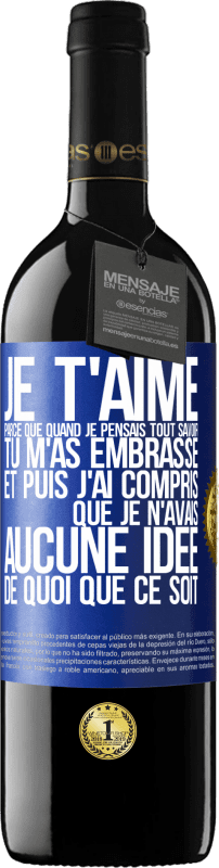 39,95 € Envoi gratuit | Vin rouge Édition RED MBE Réserve JE T'AIME Parce que quand je pensais tout savoir tu m'as embrassé. Et puis j'ai compris que je n'avais aucune idée de quoi que c Étiquette Bleue. Étiquette personnalisable Réserve 12 Mois Récolte 2016 Tempranillo