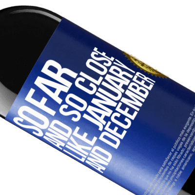 Unique & Personal Expressions. «So far and so close, like January and December» RED Edition Crianza 6 Months