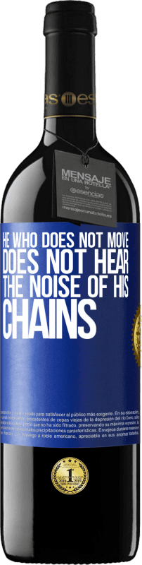 39,95 € | Red Wine RED Edition MBE Reserve He who does not move does not hear the noise of his chains Blue Label. Customizable label Reserve 12 Months Harvest 2014 Tempranillo