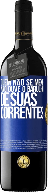 39,95 € | Vinho tinto Edição RED MBE Reserva Quem não se mexe não ouve o barulho de suas correntes Etiqueta Azul. Etiqueta personalizável Reserva 12 Meses Colheita 2015 Tempranillo