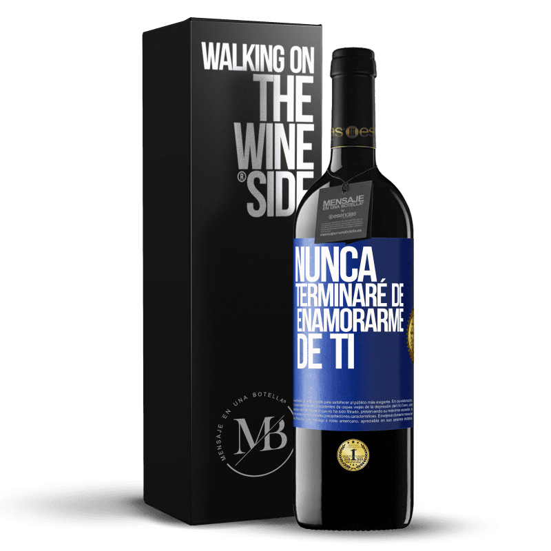 39,95 € Envío gratis | Vino Tinto Edición RED MBE Reserva Nunca terminaré de enamorarme de ti Etiqueta Azul. Etiqueta personalizable Reserva 12 Meses Cosecha 2016 Tempranillo