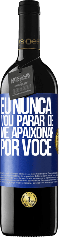 «Eu nunca vou parar de me apaixonar por você» Edição RED MBE Reserva