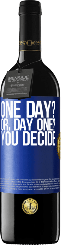 39,95 € | Red Wine RED Edition MBE Reserve One day? Or, day one? You decide Blue Label. Customizable label Reserve 12 Months Harvest 2015 Tempranillo