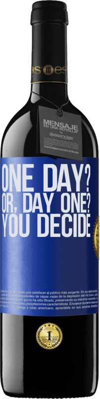 Kostenloser Versand | Rotwein RED Ausgabe MBE Reserve One day? Or, day one? You decide Blaue Markierung. Anpassbares Etikett Reserve 12 Monate Ernte 2014 Tempranillo