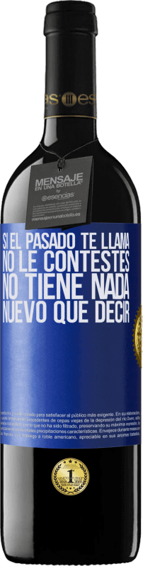 39,95 € Envío gratis | Vino Tinto Edición RED MBE Reserva Si el pasado te llama, no le contestes. No tiene nada nuevo que decir Etiqueta Azul. Etiqueta personalizable Reserva 12 Meses Cosecha 2016 Tempranillo