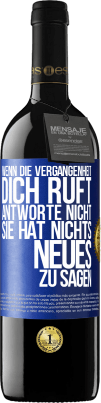 39,95 € | Rotwein RED Ausgabe MBE Reserve Wenn die Vergangenheit dich ruft, antworte nicht. Sie hat nichts Neues zu sagen Blaue Markierung. Anpassbares Etikett Reserve 12 Monate Ernte 2015 Tempranillo