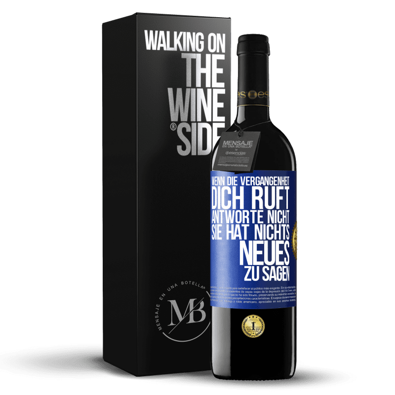 39,95 € Kostenloser Versand | Rotwein RED Ausgabe MBE Reserve Wenn die Vergangenheit dich ruft, antworte nicht. Sie hat nichts Neues zu sagen Blaue Markierung. Anpassbares Etikett Reserve 12 Monate Ernte 2016 Tempranillo