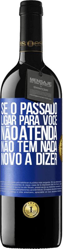 39,95 € | Vinho tinto Edição RED MBE Reserva Se o passado ligar para você, não atenda. Não tem nada novo a dizer Etiqueta Azul. Etiqueta personalizável Reserva 12 Meses Colheita 2015 Tempranillo