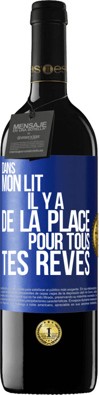 39,95 € | Vin rouge Édition RED MBE Réserve Dans mon lit il y a de la place pour tous tes rêves Étiquette Bleue. Étiquette personnalisable Réserve 12 Mois Récolte 2014 Tempranillo